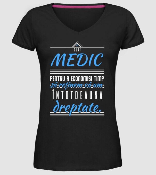 Sunt MEDIC, pentru a economisi timp, să reținem că am întotdeauna dreptate model negru pe tricou