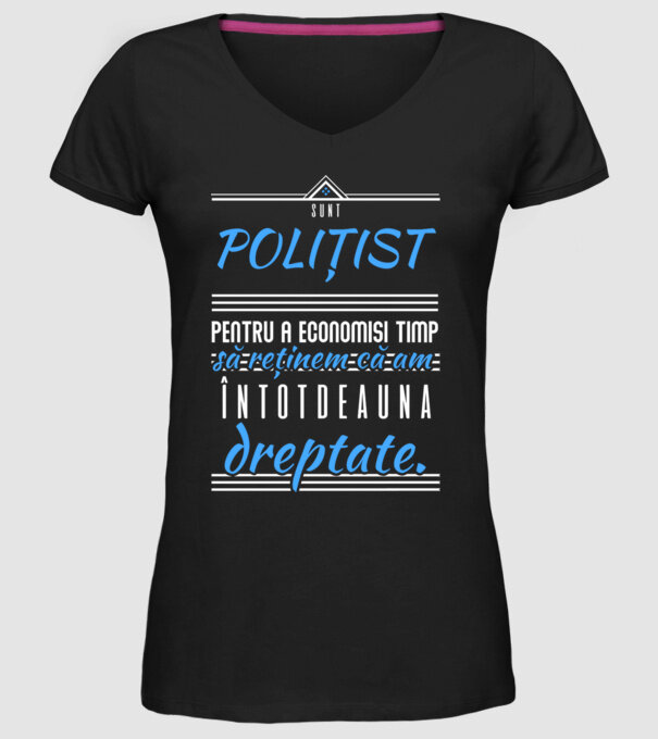 Sunt POLIȚIST, pentru a economisi timp, să reținem că am întotdeauna dreptate model negru pe tricou