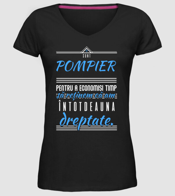 Sunt POMPIER, pentru a economisi timp, să reținem că am întotdeauna dreptate model negru pe tricou