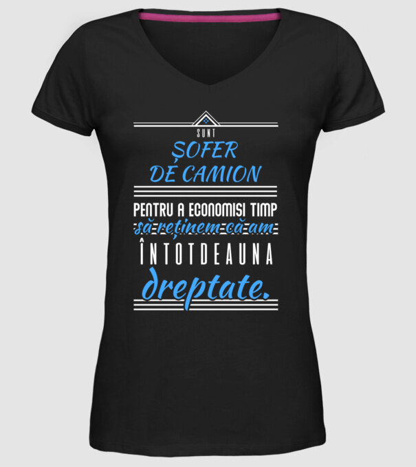 Sunt ȘOFER DE CAMION, pentru a economisi timp, să reținem că am întotdeauna dreptate model negru pe tricou