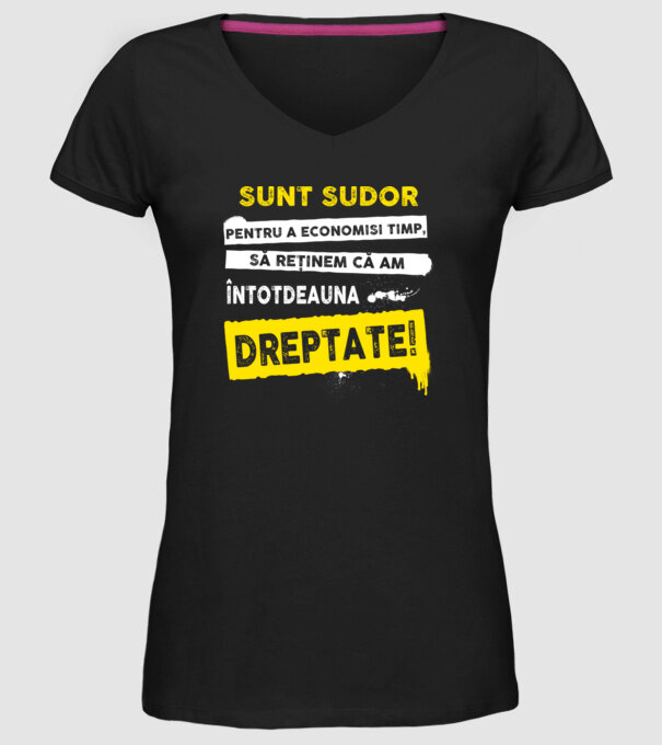 Sunt sudor, pentru a economisi timp, să reținem că am întotdeauna dreptate! model negru pe tricou