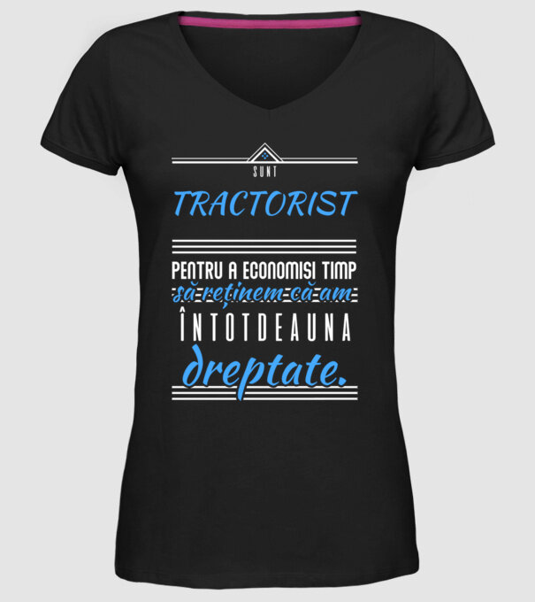 sunt TRACTORIST, pentru a economisi timp, să reținem că am întotdeauna dreptate model negru pe tricou