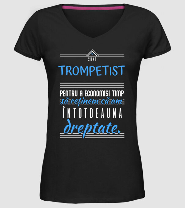 sunt trompetist, pentru a economisi timp, să reținem că am întotdeauna dreptate! model negru pe tricou