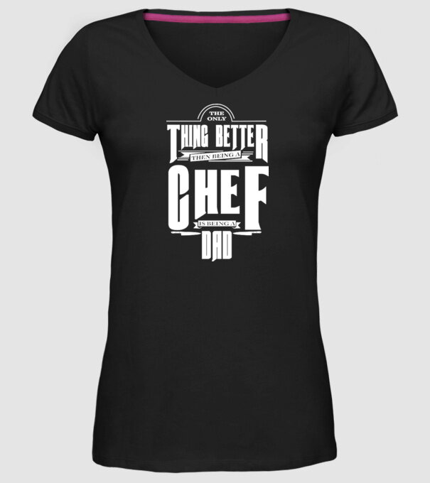 The only thing better then bing a chef is being a dad model negru pe tricou