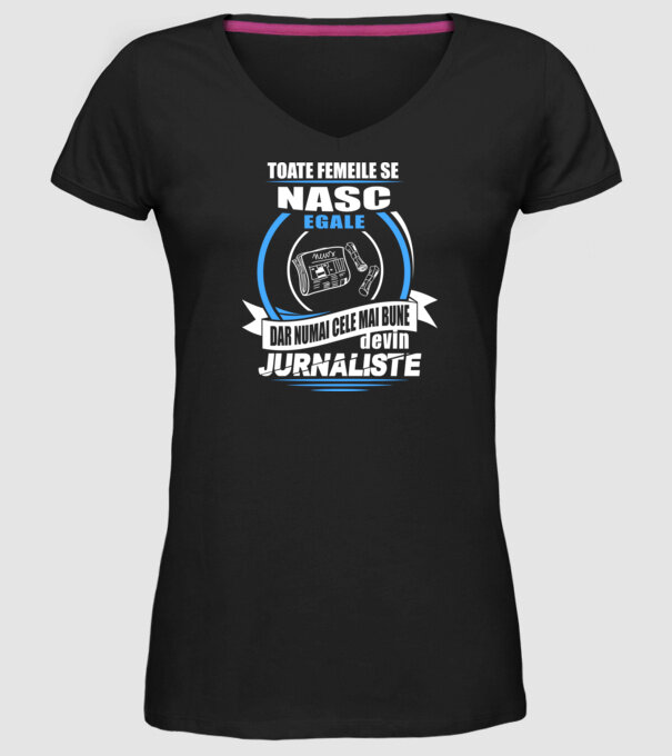 Toate femeile se nasc egale, dar numai cele mai bune devin jurnaliste model negru pe tricou