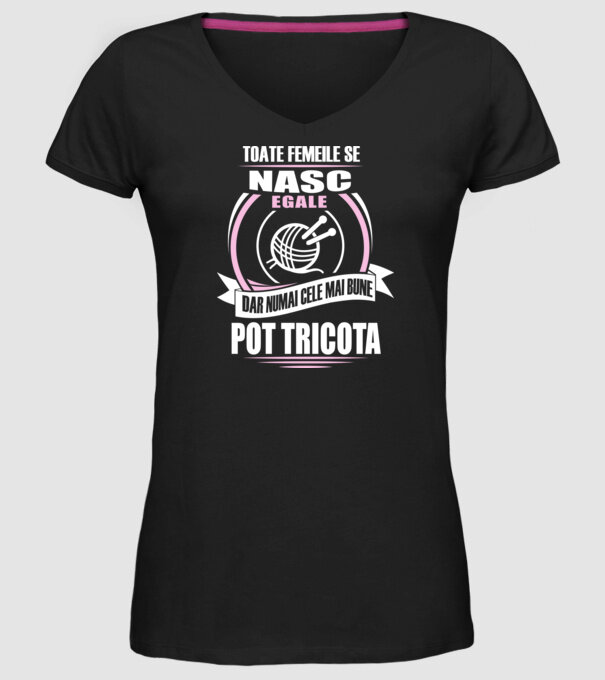 Toate femeile se nasc egale, dar numai cele mai bune pot tricota model negru pe tricou