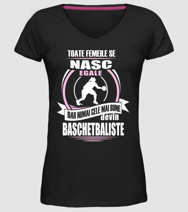 Toate femeile se nasc egale, dar numai cele mai bune devin baschetbaliste model negru pe tricou