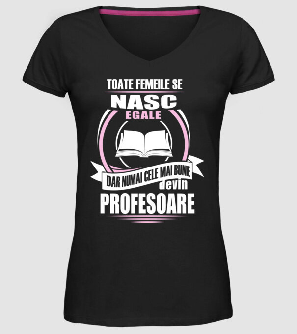 toate femeile se nasc egale, dar numai cele mai bune devin profesoare model negru pe tricou