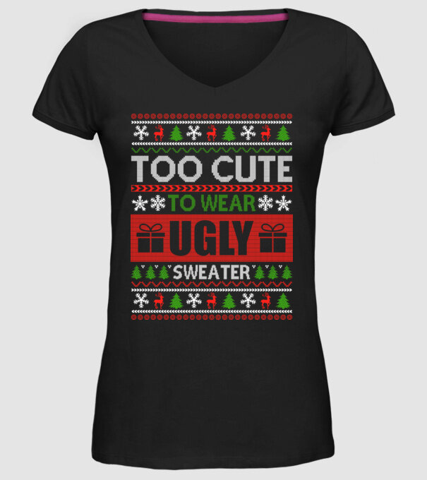 Too Cute for ugly sweater model negru pe tricou