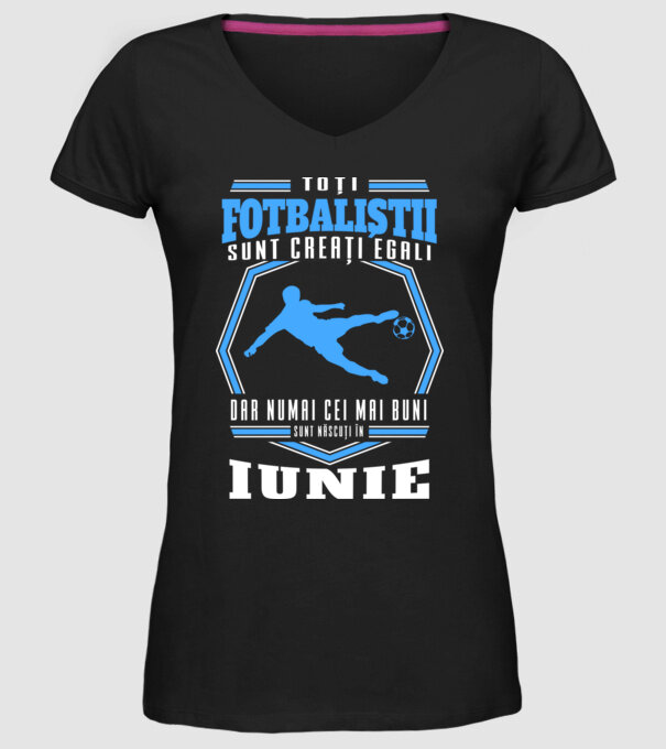 Toți fotbaliștii sunt creați egali, dar numai cei mai buni sunt născuți în iunie model negru pe tricou