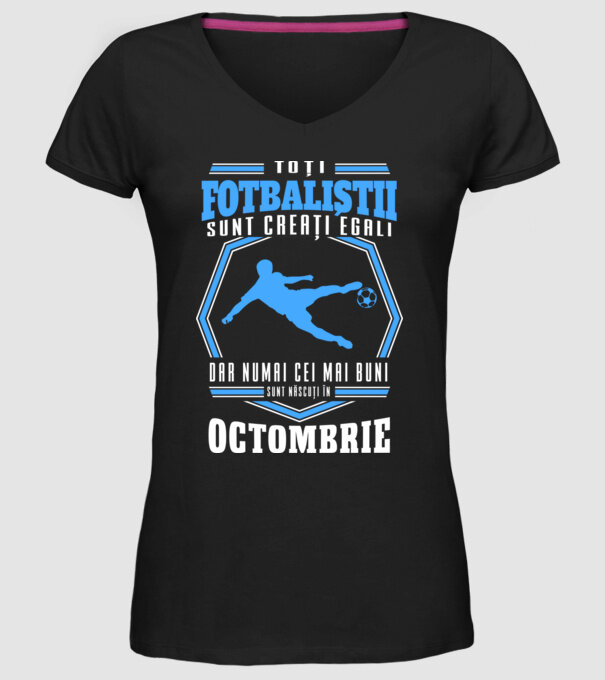 Toți fotbaliștii sunt creați egali, dar numai cei mai buni sunt născuți în octombrie model negru pe tricou