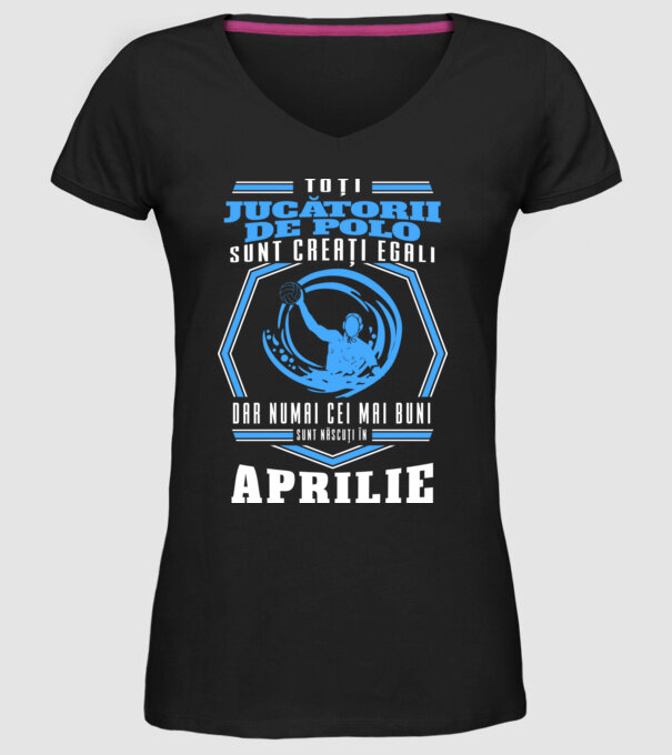 Toți jucătorii de polo sunt creați egali, dar numai cei mai buni sunt născuți în aprilie model negru pe tricou