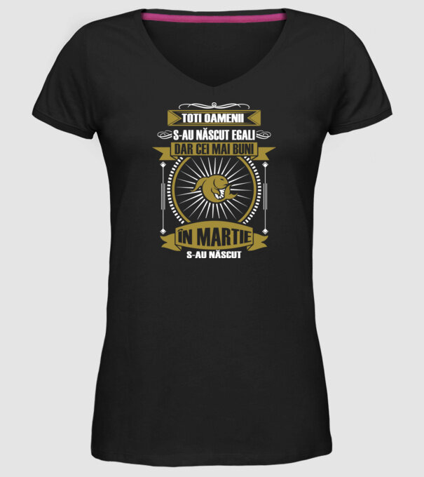 Toți oamenii s-au născut egali, dar cei mai buni s-au născut în martie model negru pe tricou