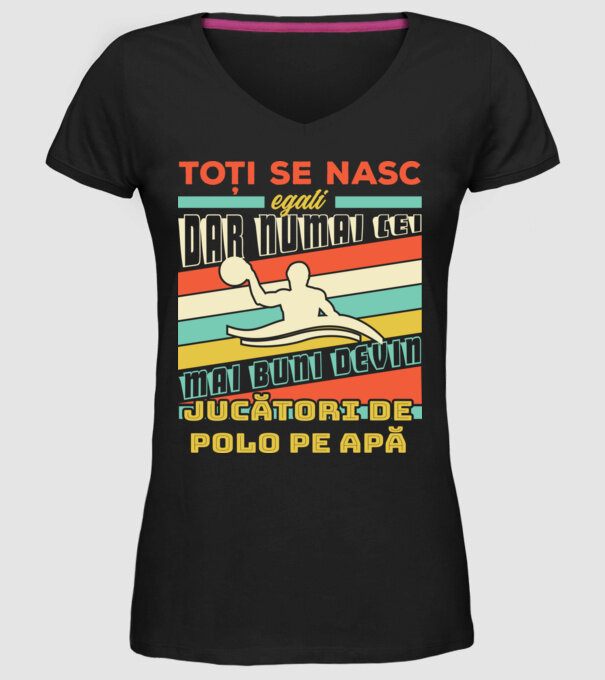 toți se nasc egali, dar numai cei mai buni devin jucători de polo pe apă model negru pe tricou