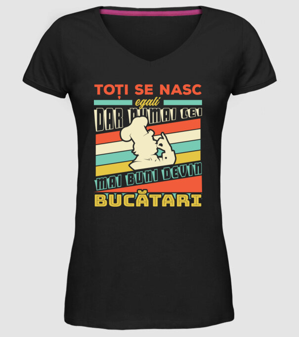 Toți se nasc egali, dar numai cei mai buni devin bucătari model negru pe tricou