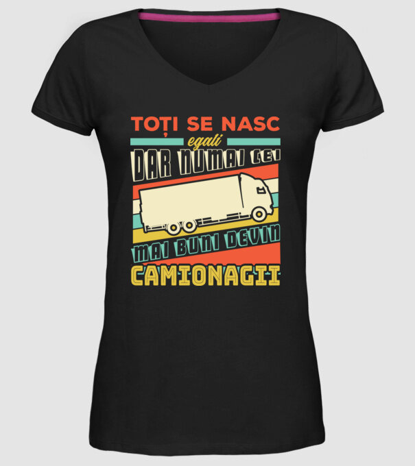 Toți se nasc egali, dar numai cei mai buni devin camionagii model negru pe tricou