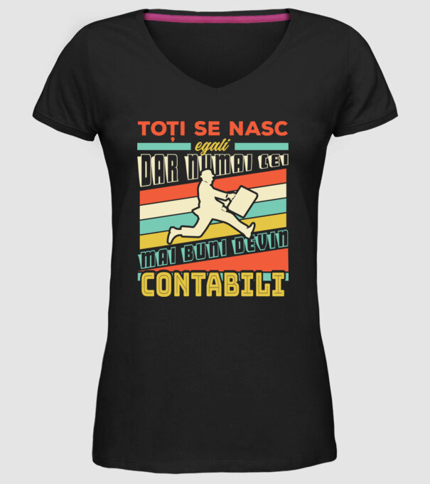Toți se nasc egali, dar numai cei mai buni devin contabili model negru pe tricou