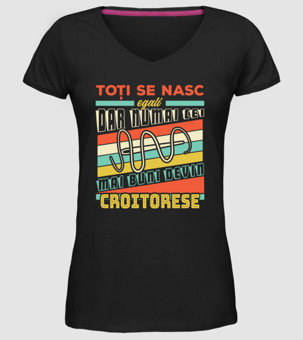 Toți se nasc egali, dar numai cei mai buni devin croitorese model negru pe tricou