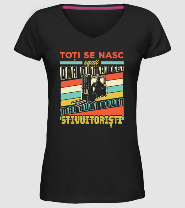 Toți se nasc egali, dar numai cei mai buni devin stivuitoriști model negru pe tricou