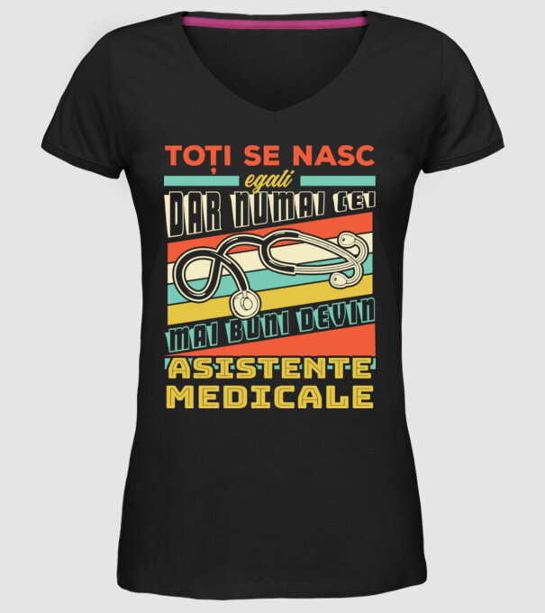 Toți se nasc egali, dar numai cei mai buni devin asistente medicale model negru pe tricou