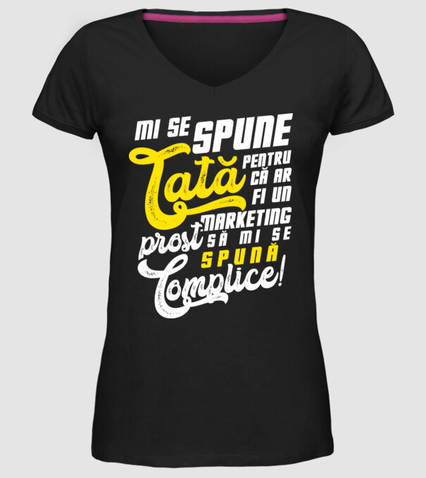 Mi se spune: tată pentru că ar fi un marketing prost să mi se spună complice! model negru pe tricou