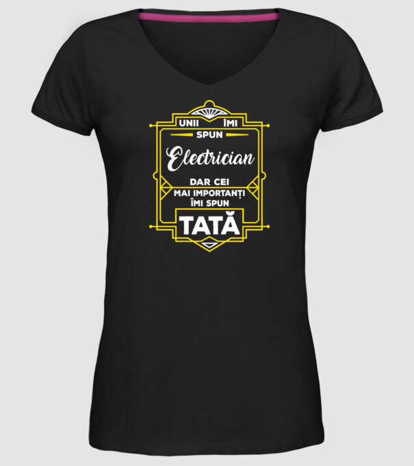 Unii îmi spun Electrician, dar cei mai importanți îmi spun tată model negru pe tricou