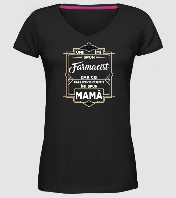 Unii îmi spun FARMACIST, dar cei mai importanți îmi spun mamă model negru pe tricou