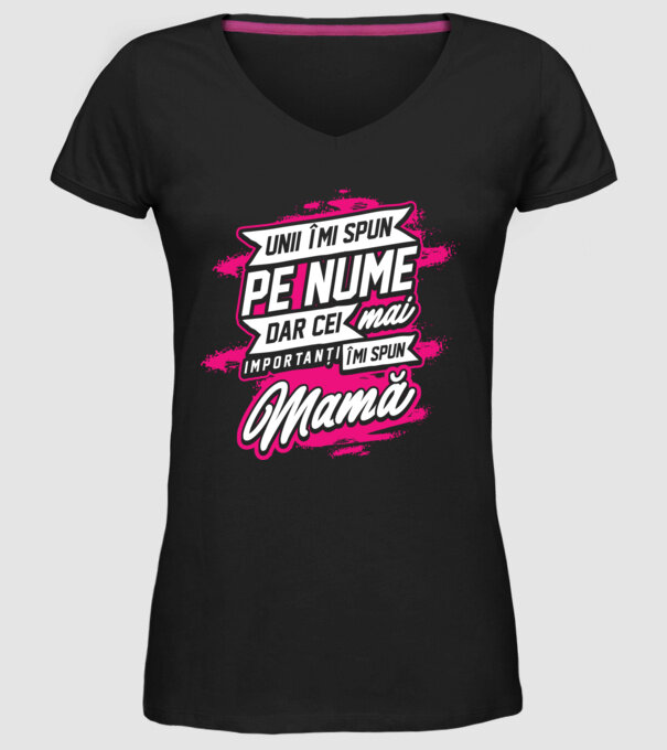 Unii îmi spun pe nume, dar cei mai importanți îmi spun mamă model negru pe tricou