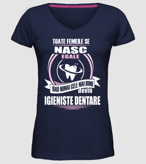 Toate femeile se nasc egale, dar numai cele mai bune devin igieniste dentare model albastru închis pe tricou