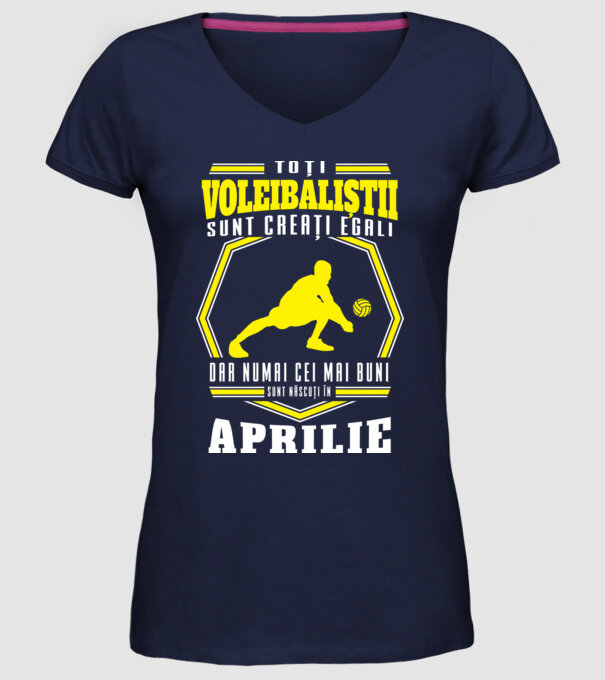 Toți voleibaliștii sunt creați egali, dar numai cei mai buni sunt născuți în aprilie model albastru închis pe tricou