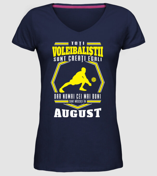 Toți voleibaliștii sunt creați egali, dar numai cei mai buni sunt născuți în august model albastru închis pe tricou