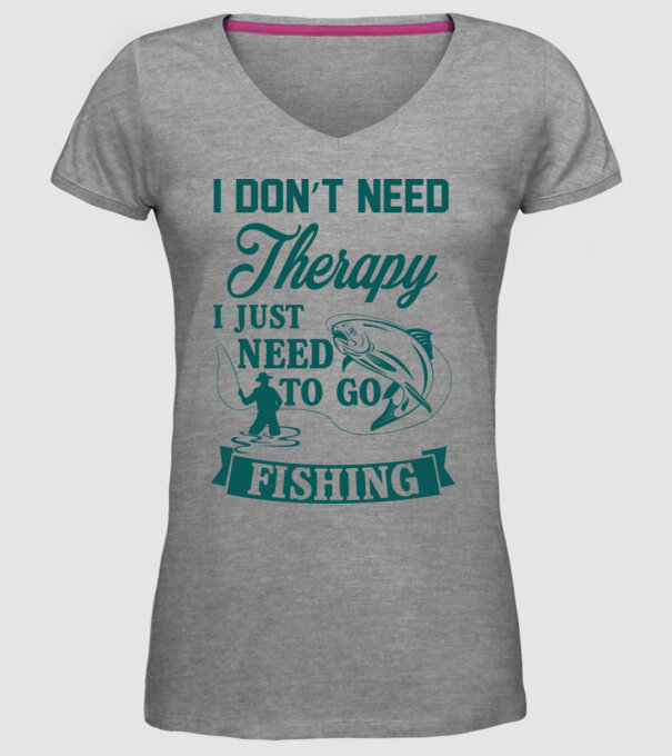 'I don''t need a therapy...i just need to go fishing' model gri pe tricou