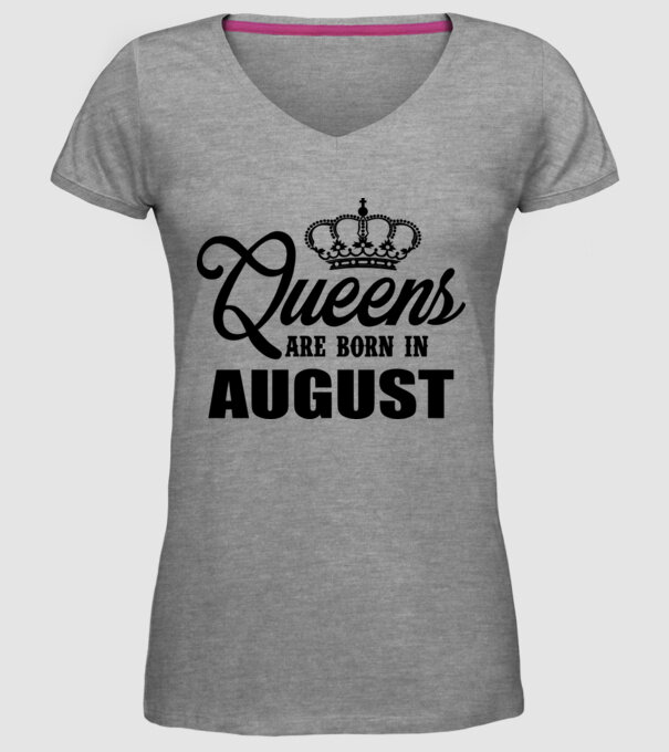Queens are born in - August model gri pe tricou