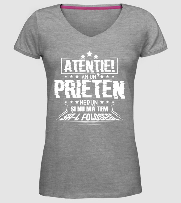 Atenție! Am un prieten nebun și nu mă tem să-l folosesc. model gri pe tricou