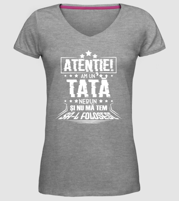 Atenție! Am un tată nebun și nu mă tem să-l folosesc. model gri pe tricou