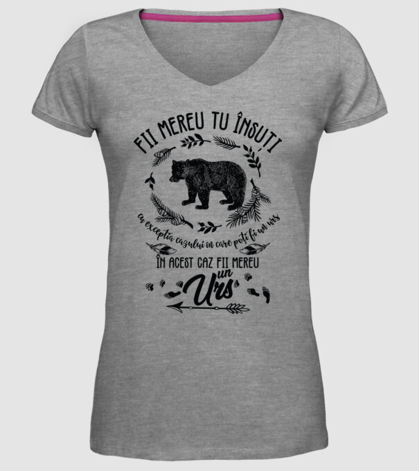 fii mereu tu însuți, cu excepția cazului în care poți fi un urs, în acest caz fii mereu un urs! model gri pe tricou