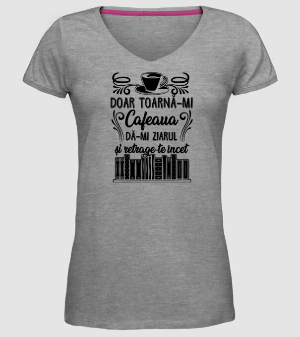 Doar toarnă-mi cafeaua, dă-mi ziarul și retrage-te încet model gri pe tricou