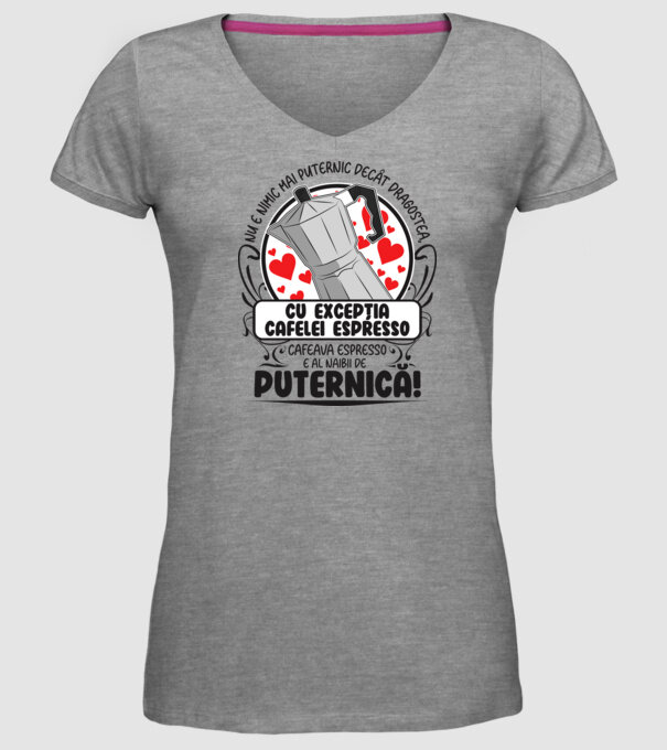 Nu e nimic mai puternic decât dragostea, cu excepția cafelei espresso, cafeaua espresso e al naibii de puternică model gri pe tricou