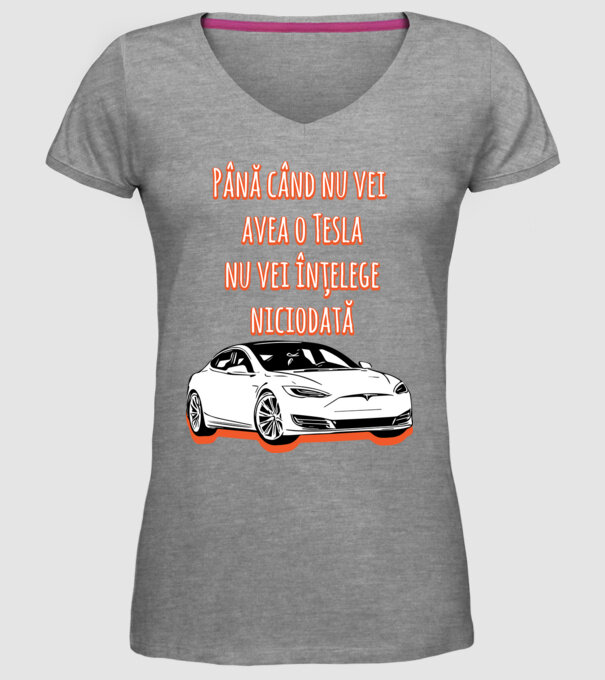 Până când nu vei avea o Tesla nu vei înțelege niciodată model gri pe tricou