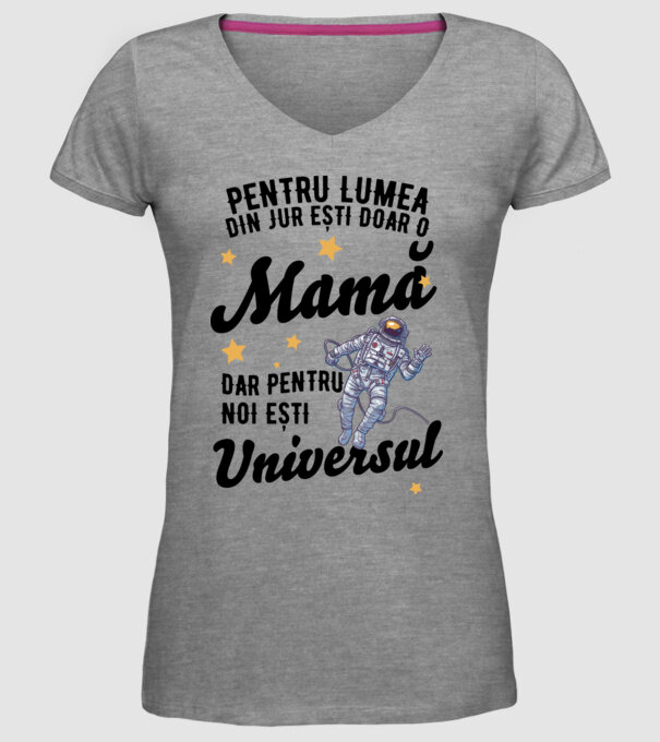 Pentru lumea din jur ești doar o mamă, dar pentru noi ești universul model gri pe tricou