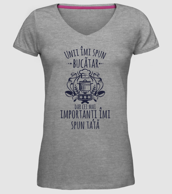 Unii îmi spun bucătar, dar cei mai importanți îmi spun tată model gri pe tricou