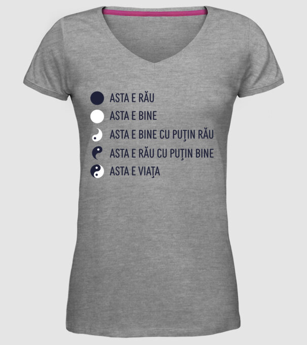 asta e rău, asta e bine, asta e bine cu puțin rău, asta e rău cu puțin bine, asta e viața model gri pe tricou
