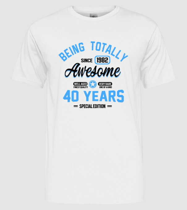 40 years of being totally awesome model alb pe tricou