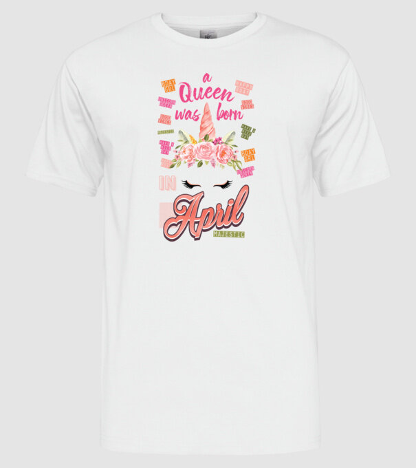 A queen was born in ÁPRILIS model alb pe tricou