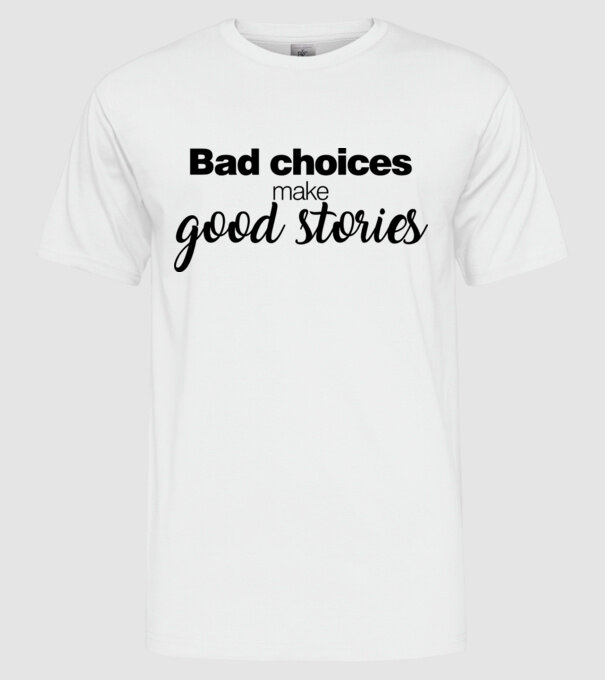 Bad choices model alb pe tricou