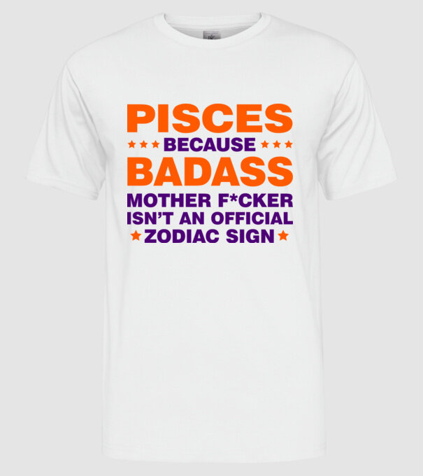 Badass zodiac PISCES model alb pe tricou