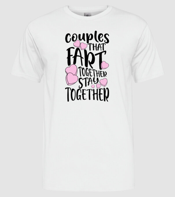 Couples are fart together are stay together model alb pe tricou