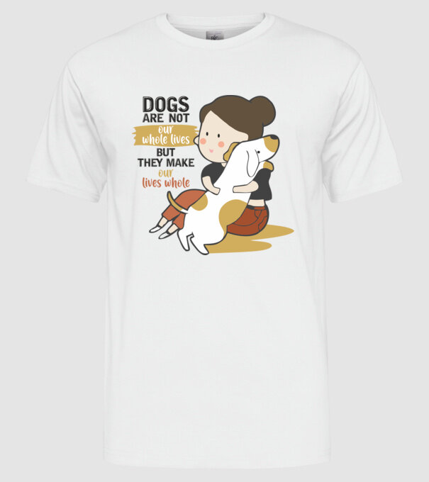 Dogs make our lives whole model alb pe tricou
