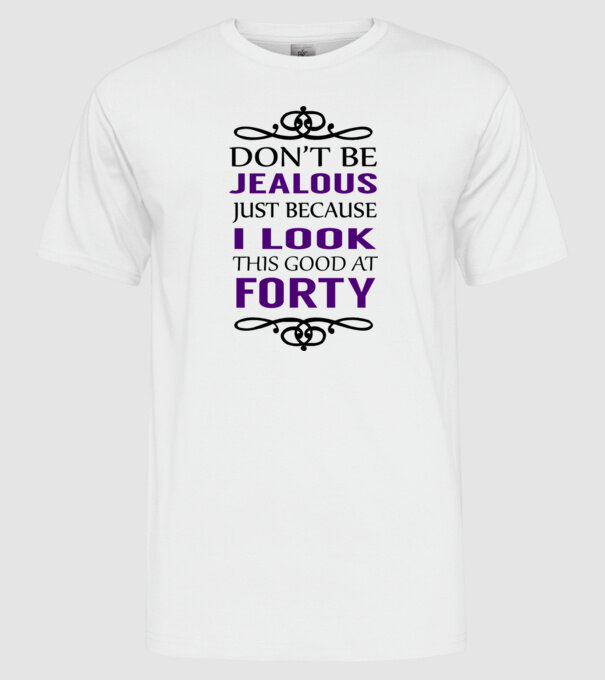 'Don''t be jealous - 40' model alb pe tricou