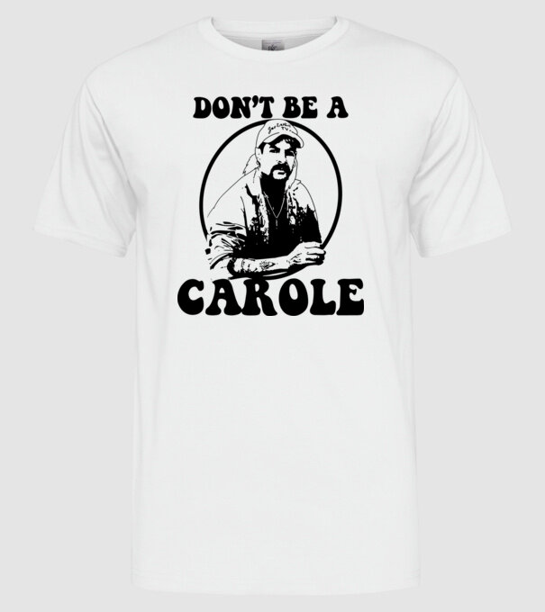 Dont be a carole model alb pe tricou